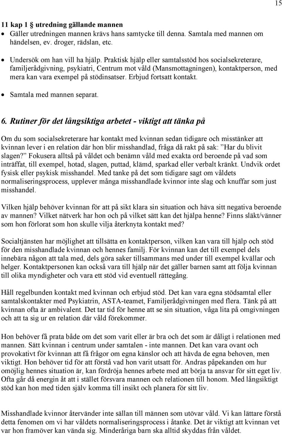 Erbjud fortsatt kontakt. Samtala med mannen separat. 6.