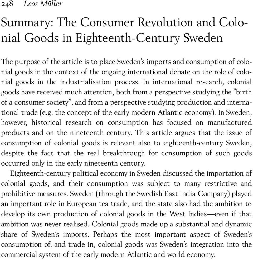 In international research, colonial goods have received much attention, both from a perspective studying the birth of a consumer society, and from a perspective studying production and international