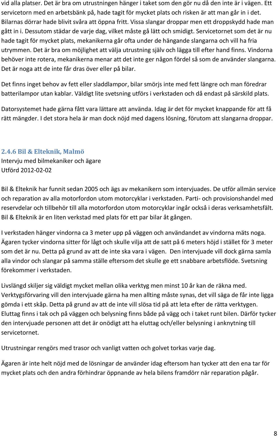 Servicetornet som det är nu hade tagit för mycket plats, mekanikerna går ofta under de hängande slangarna och vill ha fria utrymmen.