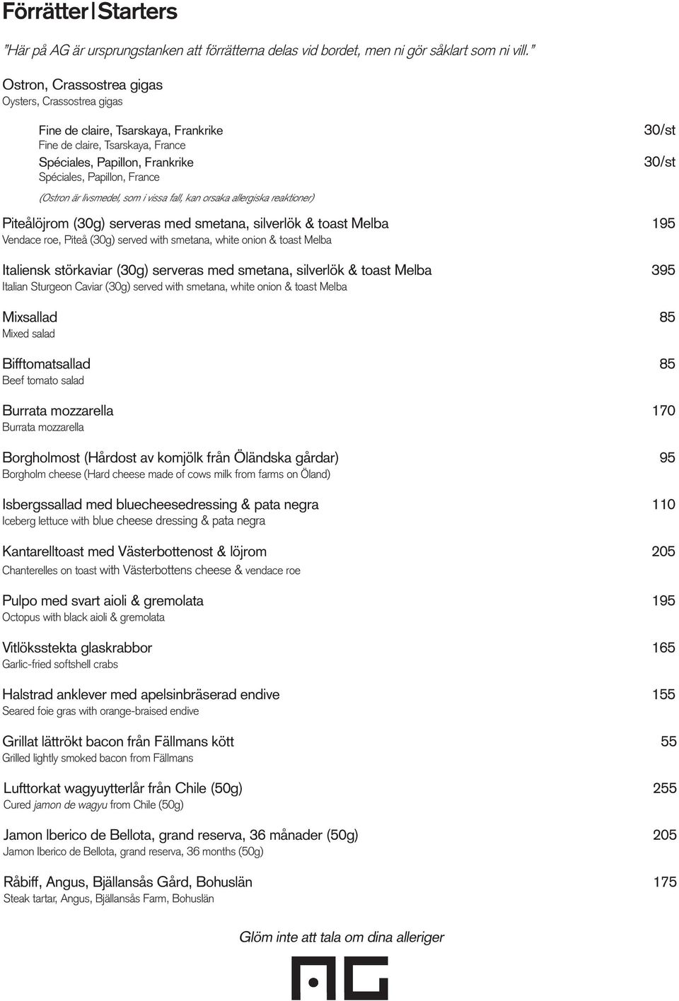 livsmedel, som i vissa fall, kan orsaka allergiska reaktioner) 30/st 30/st Piteålöjrom (30g) serveras med smetana, silverlök & toast Melba 195 Vendace roe, Piteå (30g) served with smetana, white