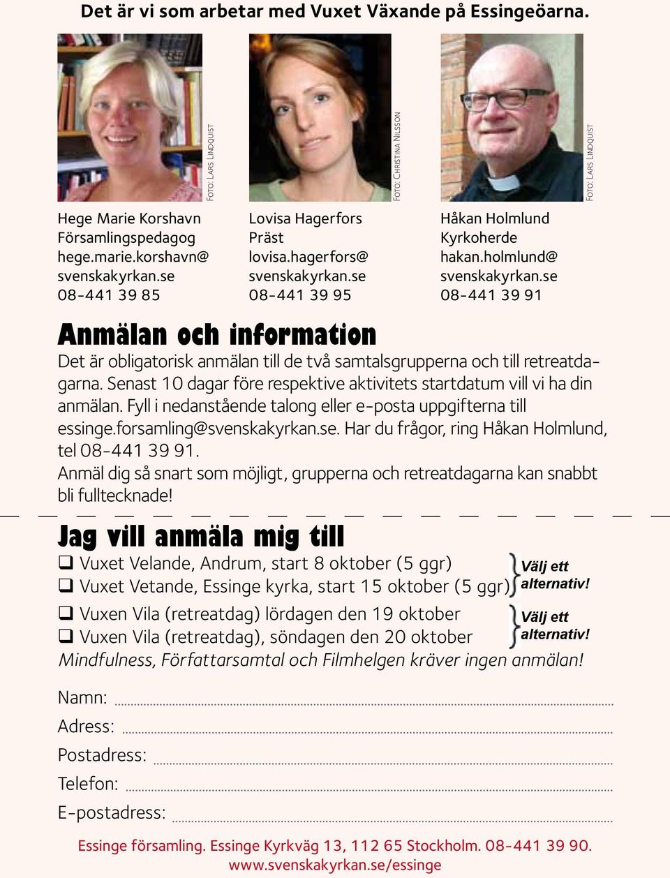 Fyll i nedanstående talong eller e-posta uppgifterna till essinge.forsamling@svenskakyrkan.se. Har du frågor, ring Håkan Holmlund, tel 08-441 39 91.