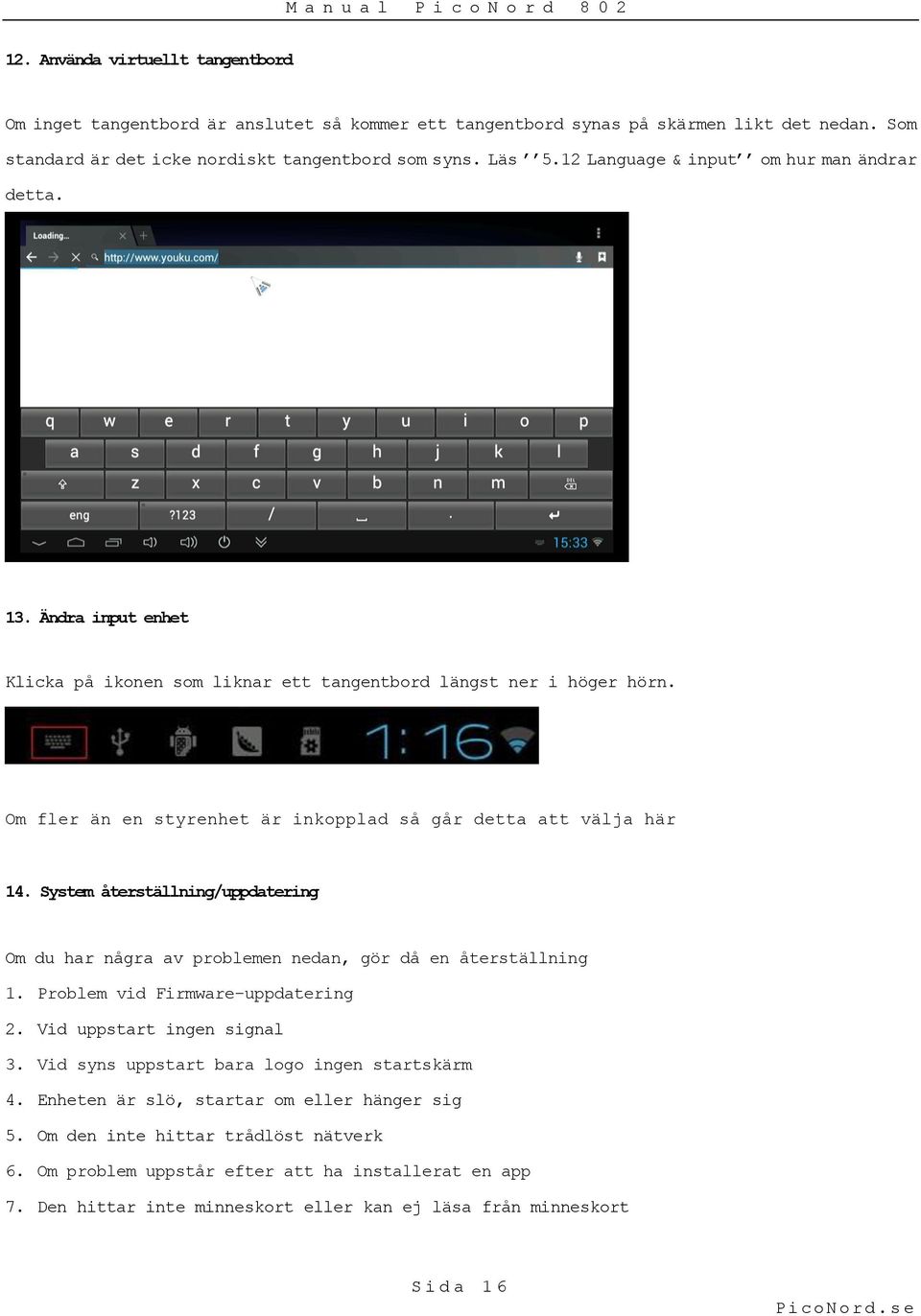 Om fler än en styrenhet är inkopplad så går detta att välja här 14. System återställning/uppdatering Om du har några av problemen nedan, gör då en återställning 1. Problem vid Firmware-uppdatering 2.