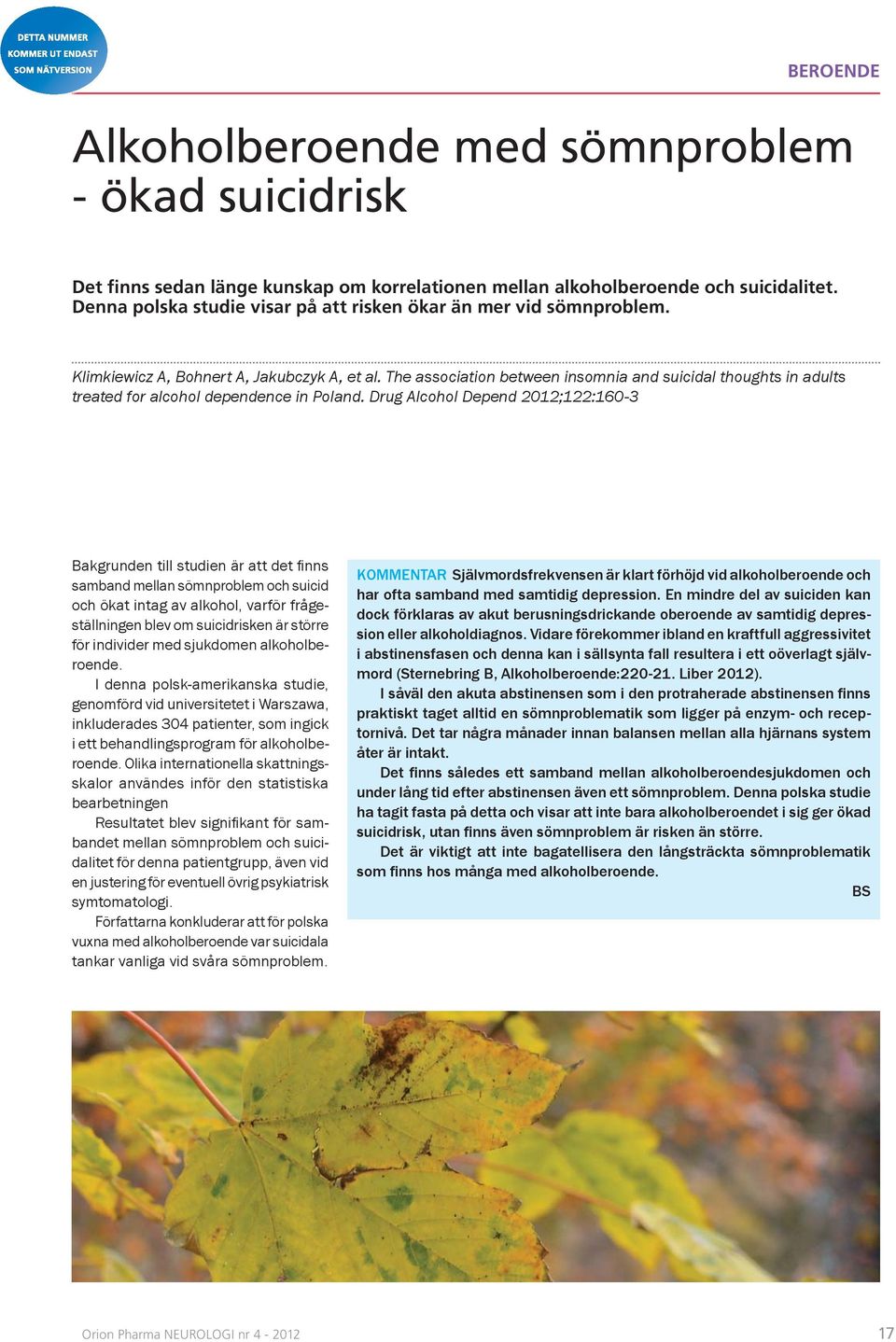 The association between insomnia and suicidal thoughts in adults treated for alcohol dependence in Poland.