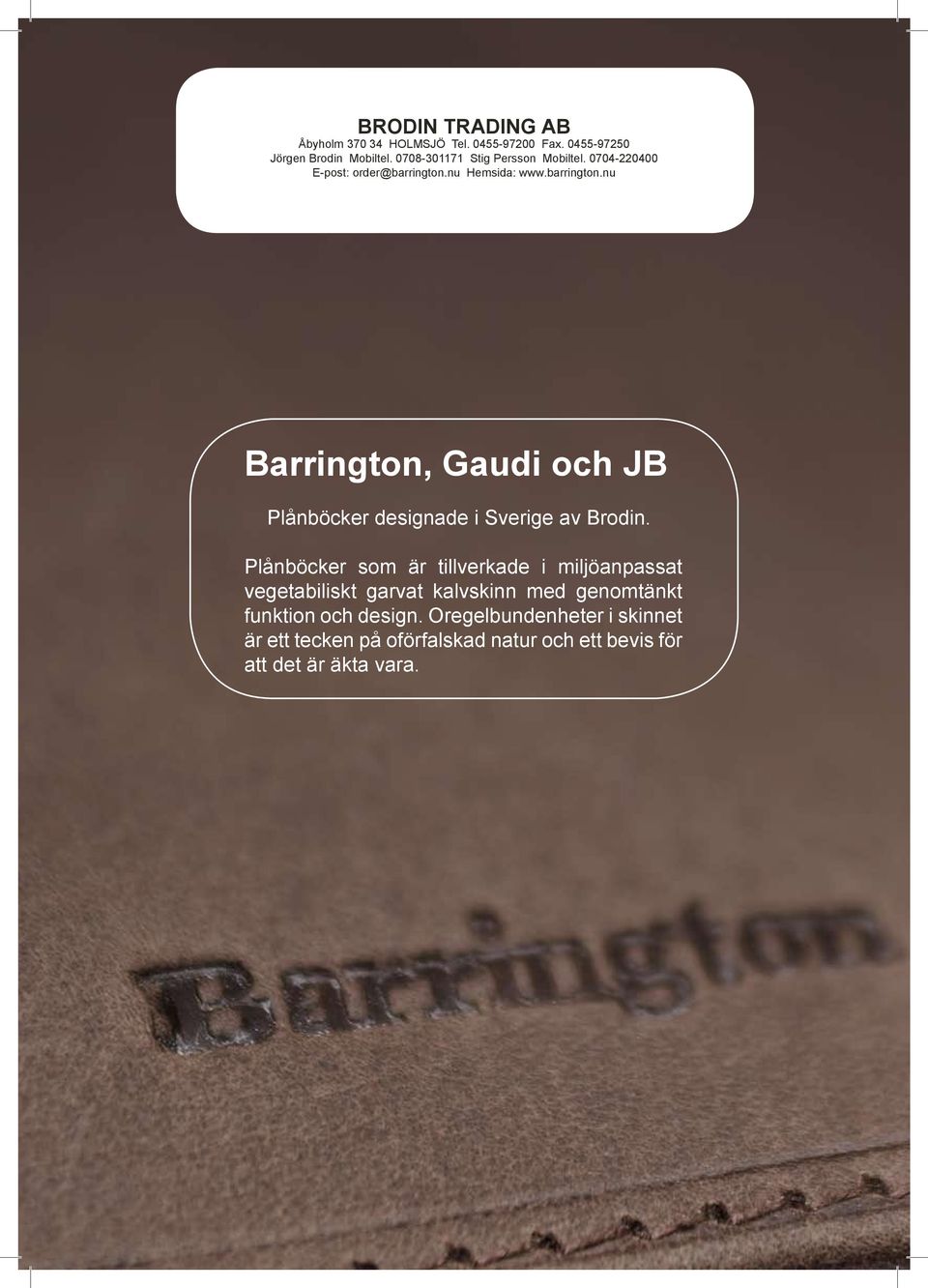 nu Hemsida: www.barrington.nu Barrington, Gaudi och JB Plånböcker designade i Sverige av Brodin.