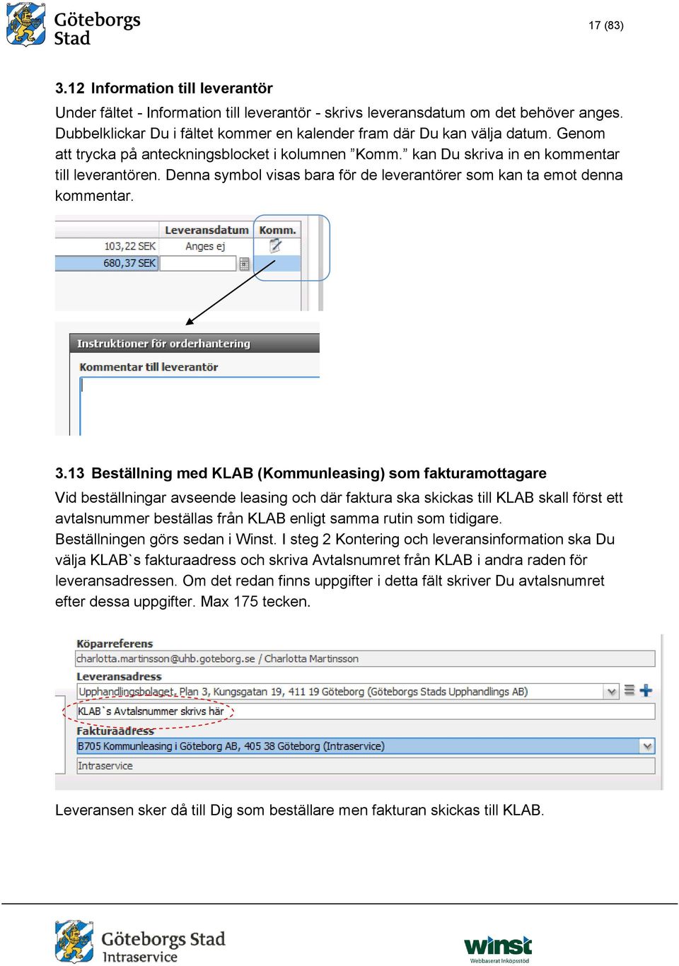 Denna symbol visas bara för de leverantörer som kan ta emot denna kommentar. 3.