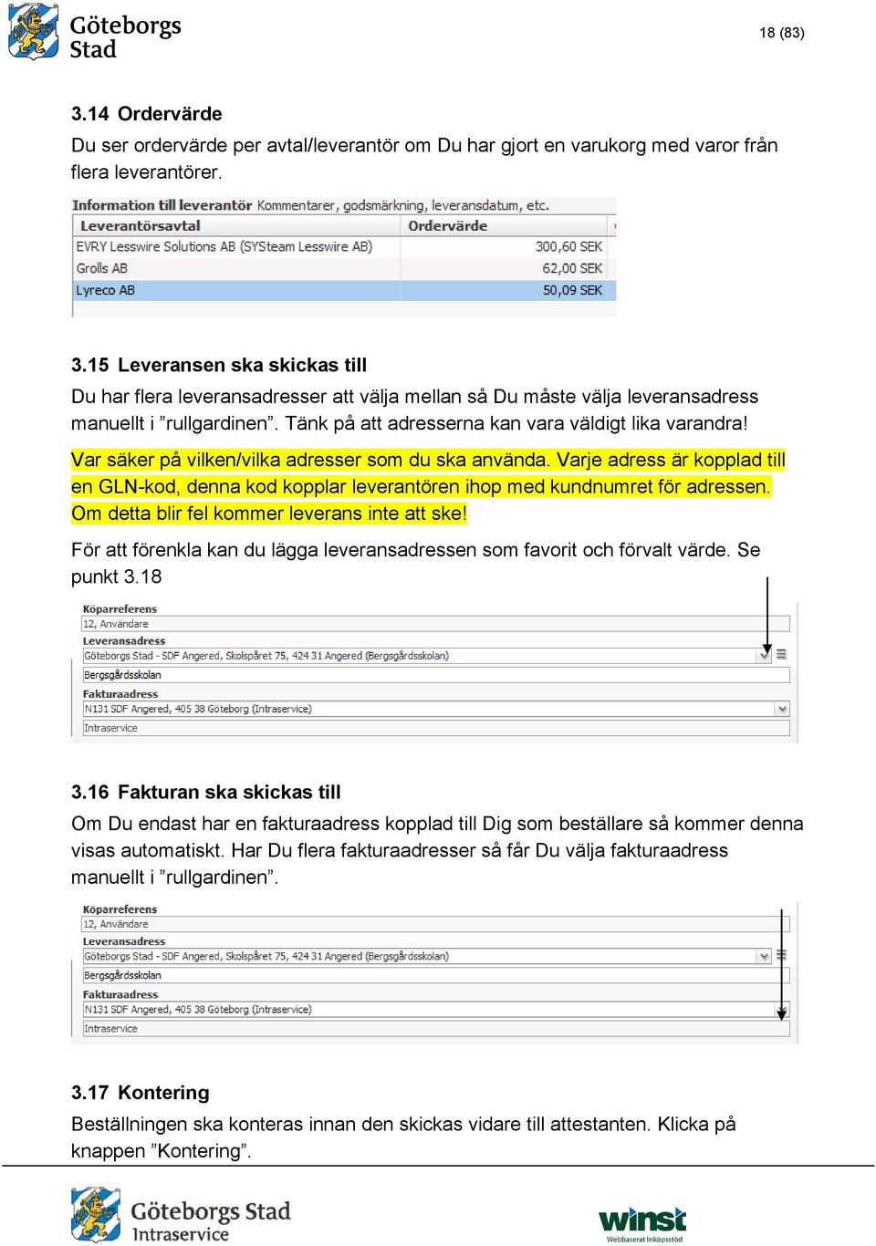 Varje adress är kopplad till en GLN-kod, denna kod kopplar leverantören ihop med kundnumret för adressen. Om detta blir fel kommer leverans inte att ske!