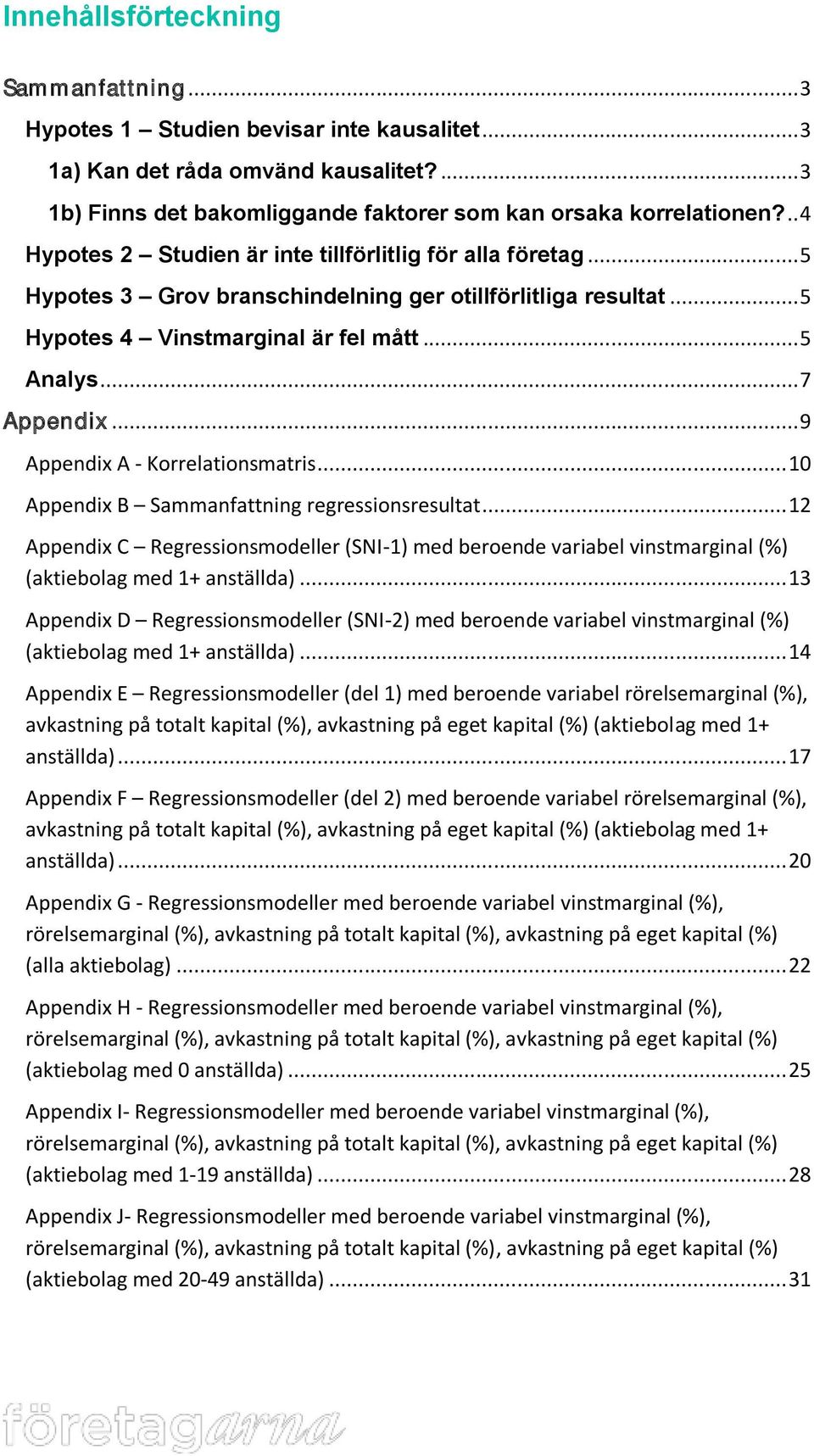 .. 9 Appendix A - Korrelationsmatris... 10 Appendix B Sammanfattning regressionsresultat.