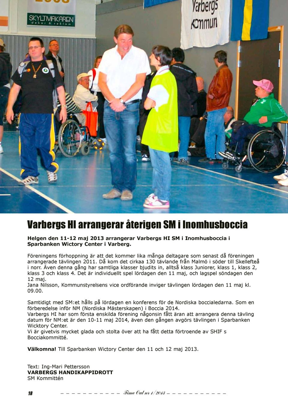 Föreningens förhoppning är att det kommer lika många deltagare som senast då föreningen arrangerade tävlingen 2011. Då kom det cirkaa 130 tävlande från Malmö i söder till Skellefteå i norr.
