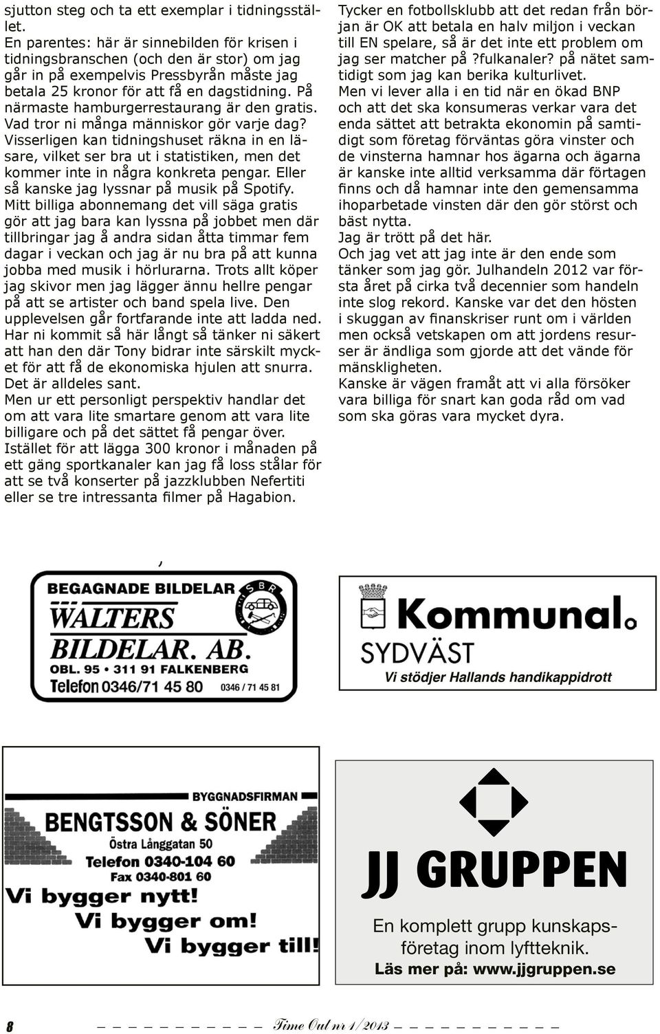 På närmaste hamburgerrestaurang är den gratis. Vad tror ni många människor gör varje dag?