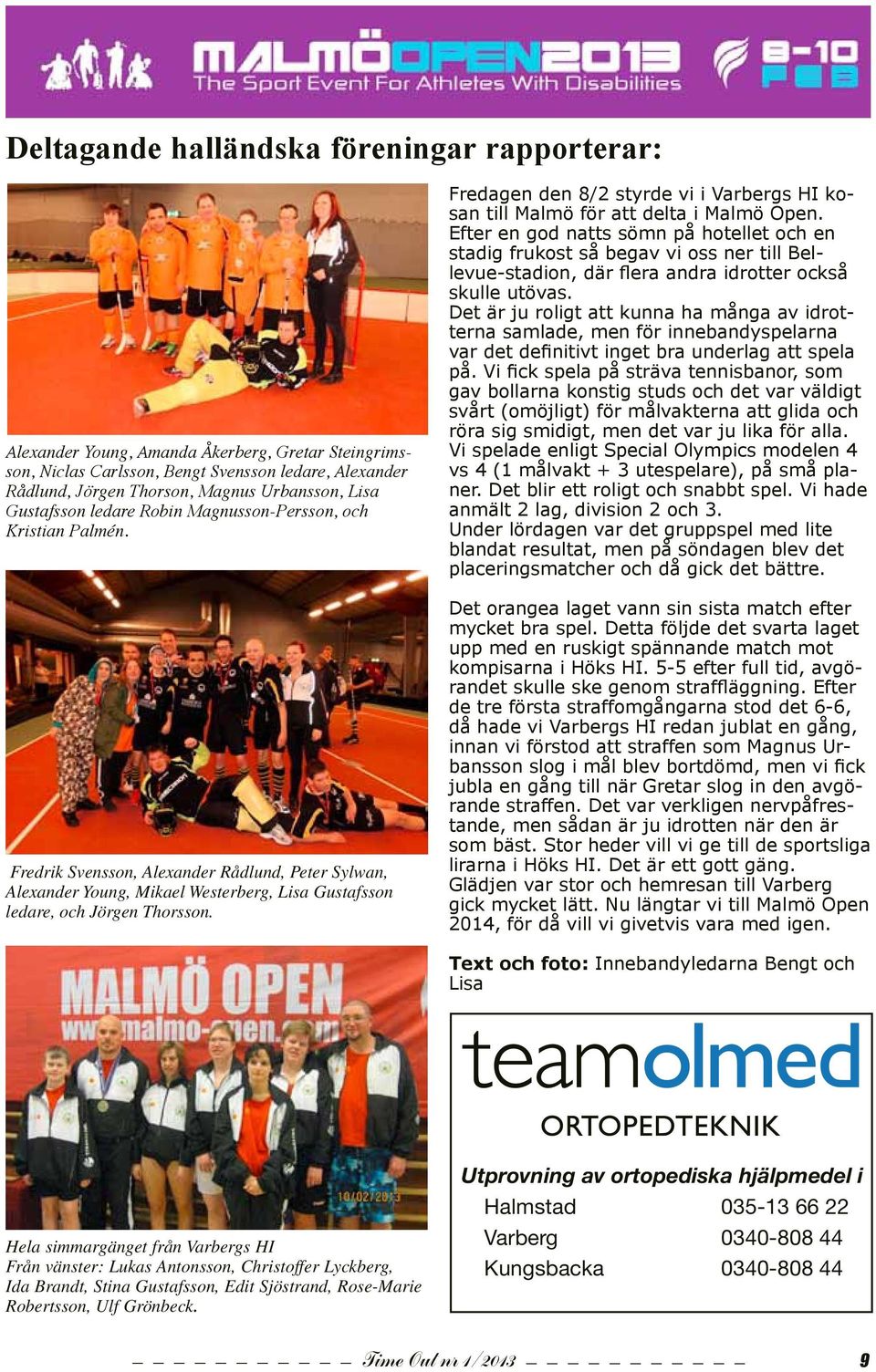 Fredagen den 8/2 styrde vi i Varbergs HI kosan till Malmö för att delta i Malmö Open.