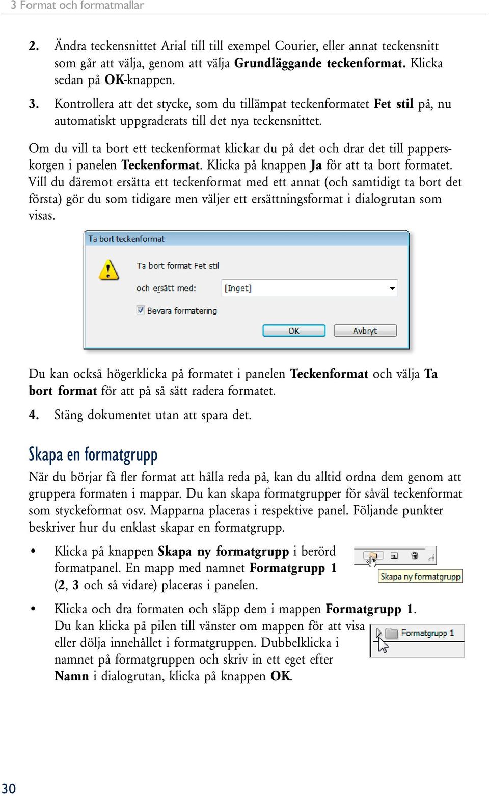 Om du vill ta bort ett teckenformat klickar du på det och drar det till papperskorgen i panelen Teckenformat. Klicka på knappen Ja för att ta bort formatet.