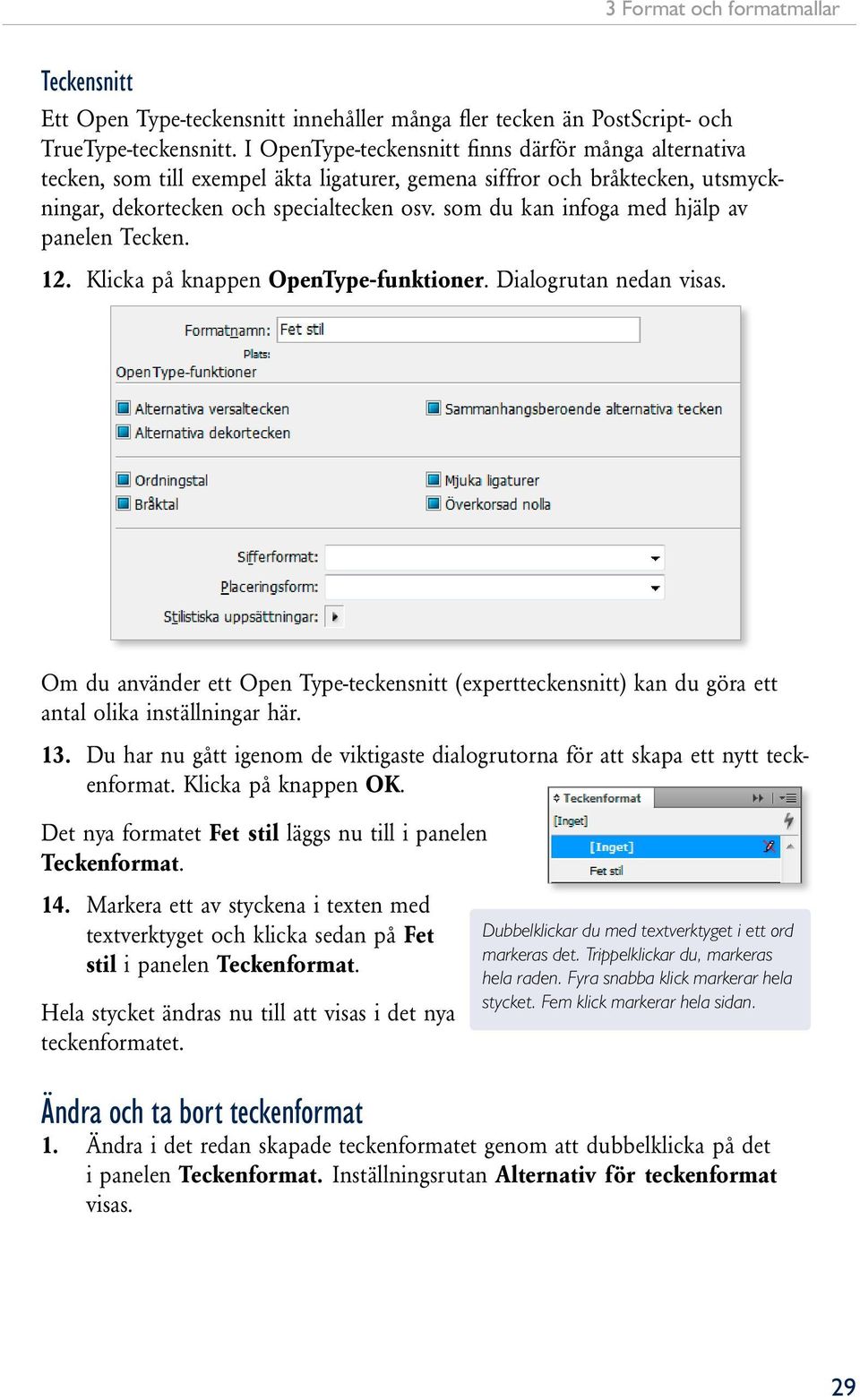 som du kan infoga med hjälp av panelen Tecken. 12. Klicka på knappen OpenType-funktioner. Dialogrutan nedan visas.