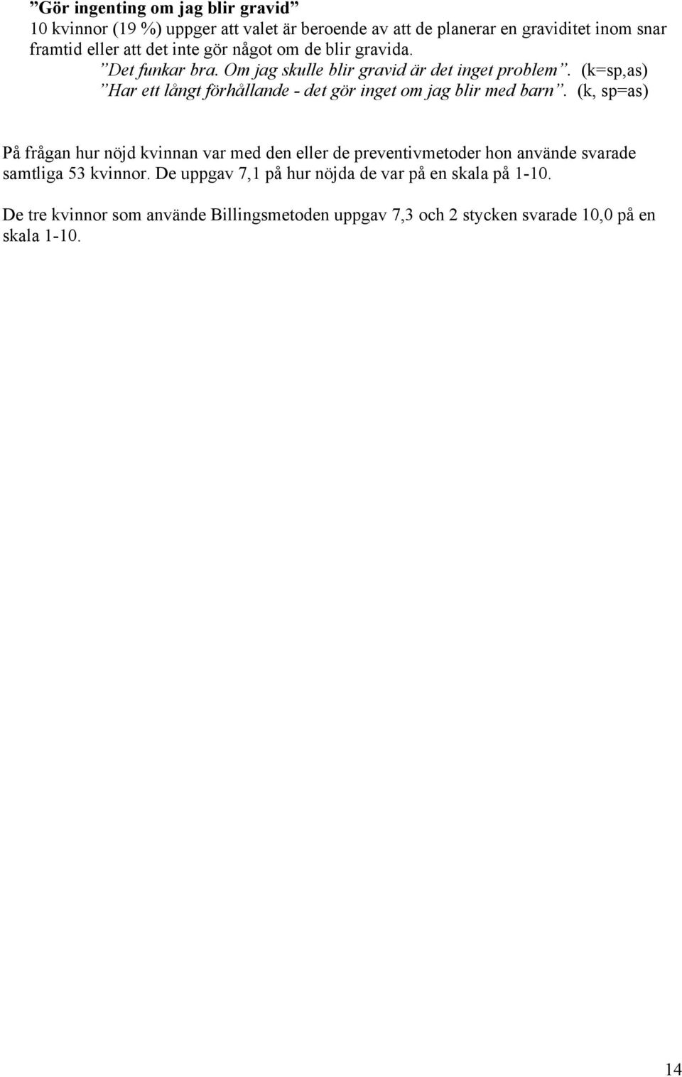 (k=sp,as) Har ett långt förhållande - det gör inget om jag blir med barn.