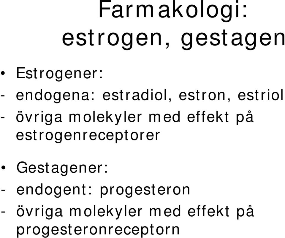 effekt på estrogenreceptorer Gestagener: - endogent:
