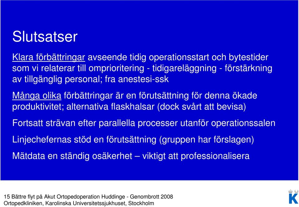 alternativa flaskhalsar (dock svårt att bevisa) Fortsatt strävan efter parallella processer utanför operationssalen Linjechefernas stöd en