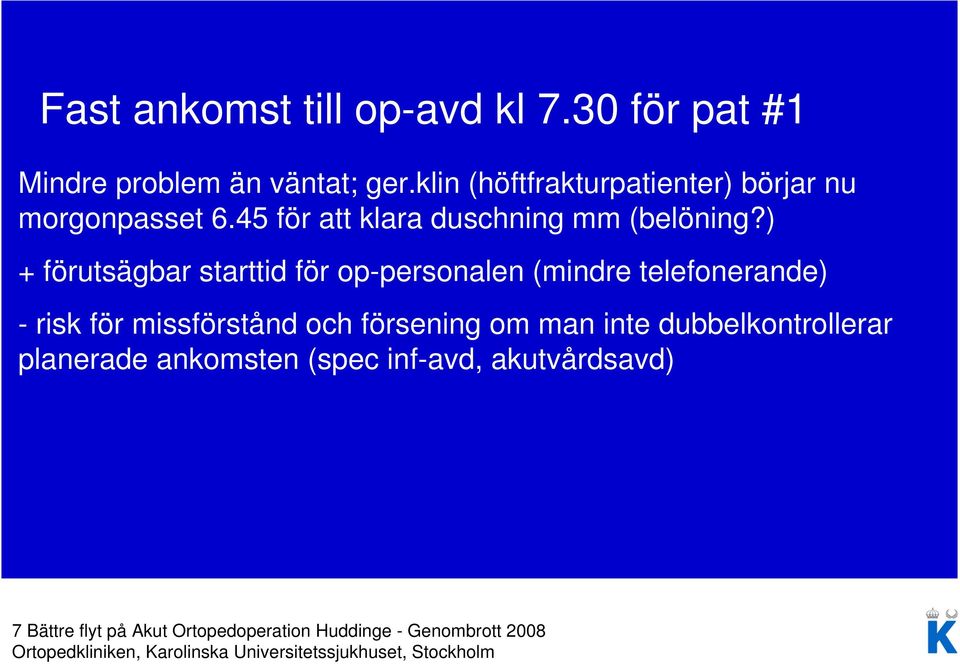 ) + förutsägbar starttid för op-personalen (mindre telefonerande) - risk för missförstånd och försening