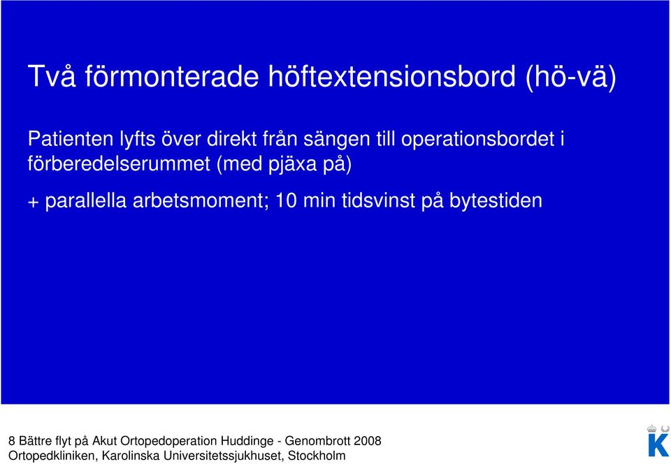 pjäxa på) + parallella arbetsmoment; 10 min tidsvinst på