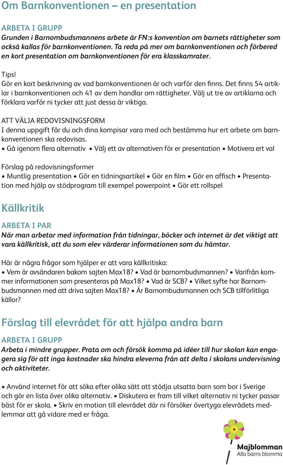 Det fnns 54 artklar barnkonventonen och 41 av dem handlar om rättgheter. Välj ut tre av artklarna och förklara varför n tycker att just dessa är vktga.