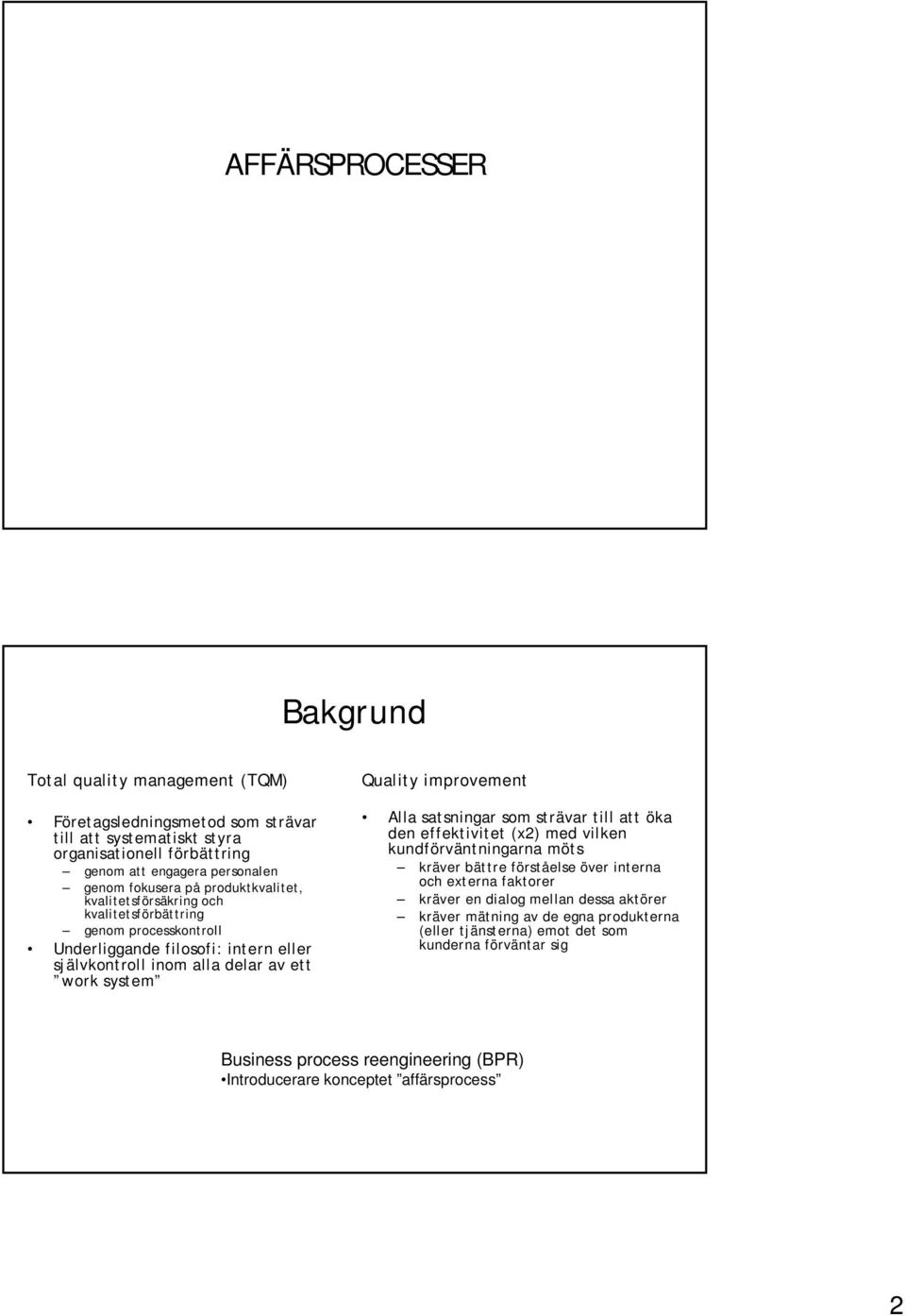 Quality improvement Alla satsningar som strävar till att öka den effektivitet (x2) med vilken kundförväntningarna möts kräverbättreförståelseöverinterna och externa faktorer kräver en