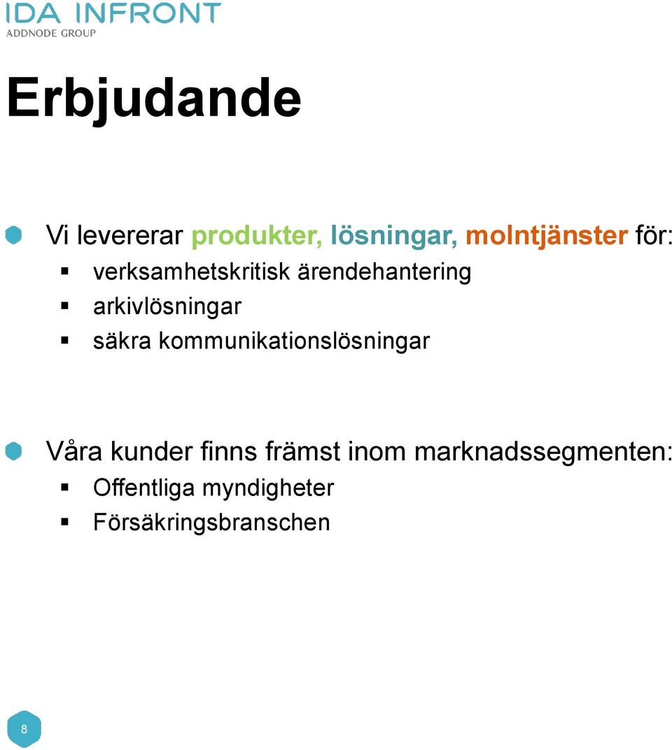 säkra kommunikationslösningar Våra kunder finns främst inom