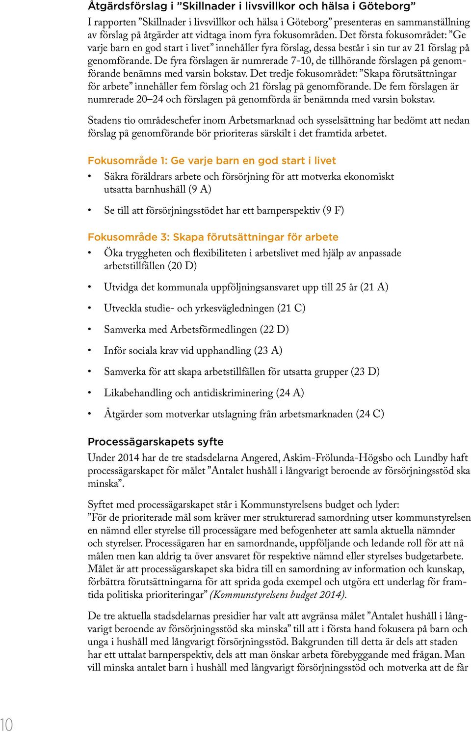 De fyra förslagen är numrerade 7-10, de tillhörande förslagen på genomförande benämns med varsin bokstav.