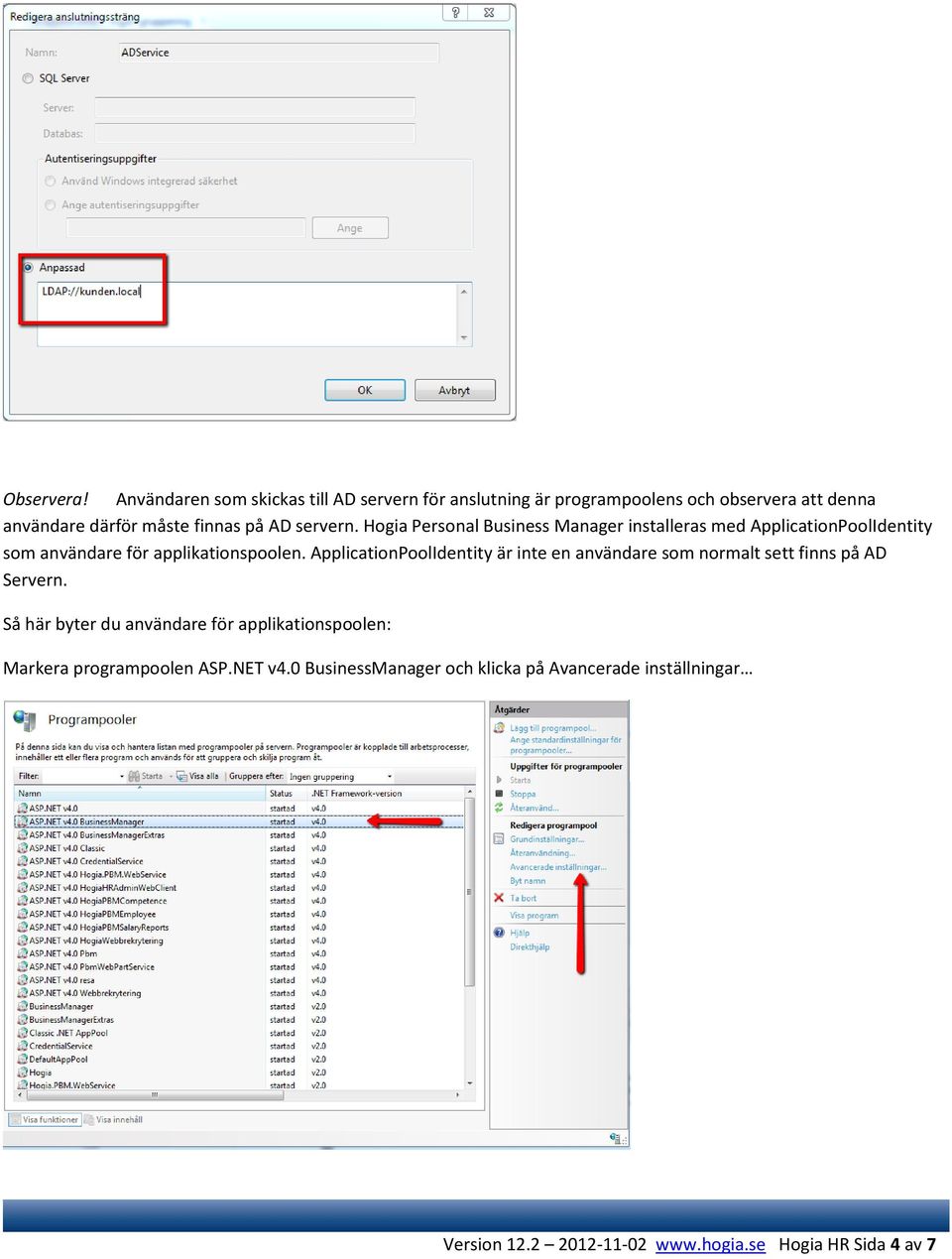 servern. Hogia Personal Business Manager installeras med ApplicationPoolIdentity som användare för applikationspoolen.