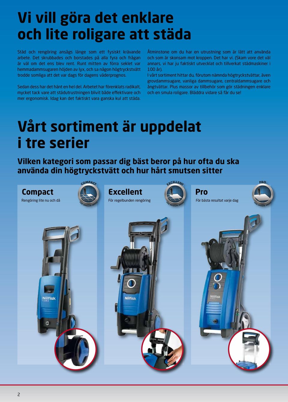 Arbetet har förenklats radikalt, mycket tack vare att städutrustningen blivit både effektivare och mer ergonomisk. Idag kan det faktiskt vara ganska kul att städa.