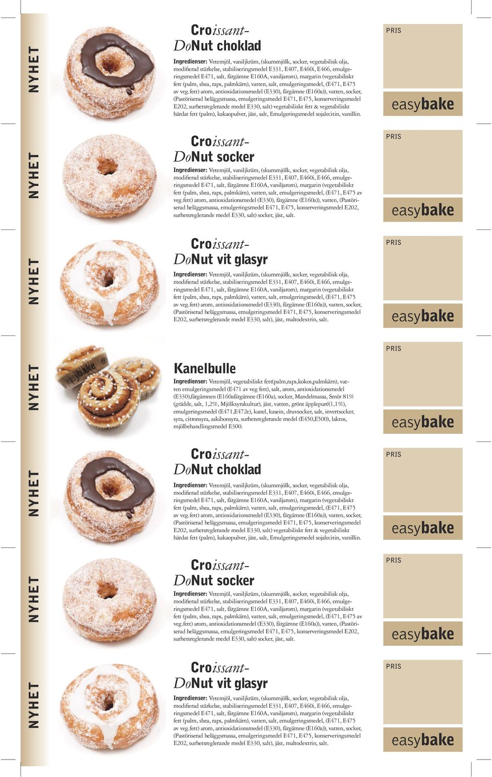 fett) arom, antioxidationsmedel (E330), färgämne (E160a)), vatten, socker, (Pastöriserad heläggsmassa, emulgeringsmedel E471, E475, konserveringsmedel E202, surhetsreglerande medel E330, salt)