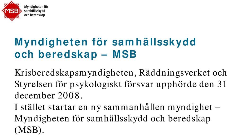 psykologiskt försvar upphörde den 31 december 2008.