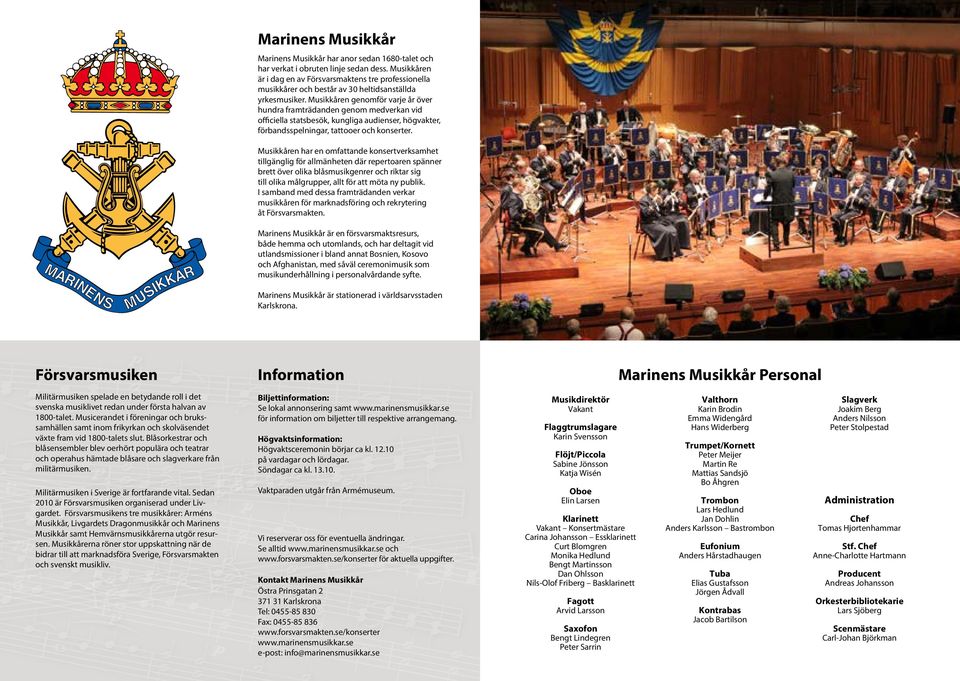 Musikkåren genomför varje år över hundra framträdanden genom medverkan vid officiella statsbesök, kungliga audienser, högvakter, förbandsspelningar, tattooer och konserter.