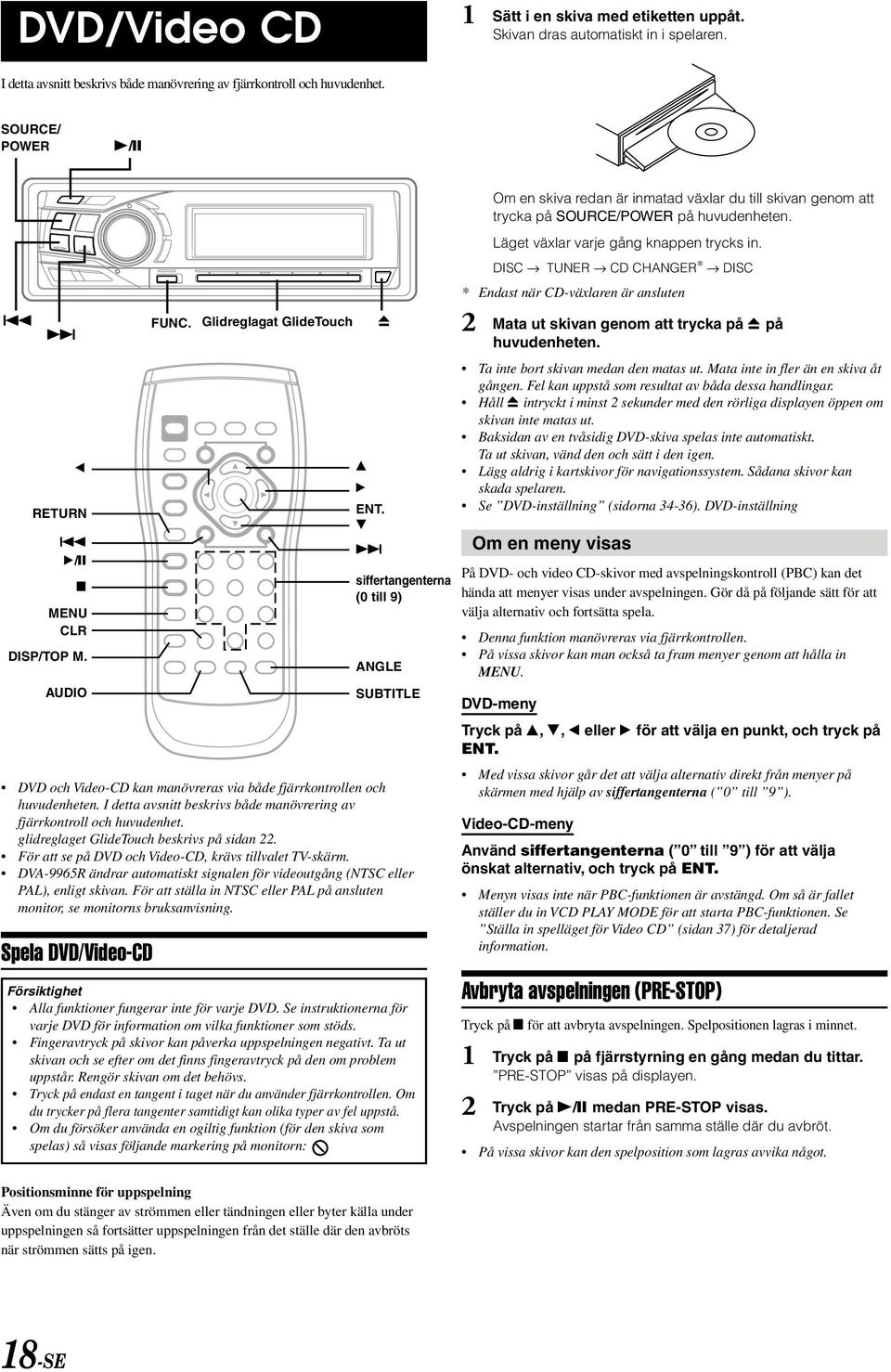 glidreglaget GlideTouch beskrivs på sidan 22. För att se på DVD och Video-CD, krävs tillvalet TV-skärm. DVA-9965R ändrar automatiskt signalen för videoutgång (NTSC eller PAL), enligt skivan.