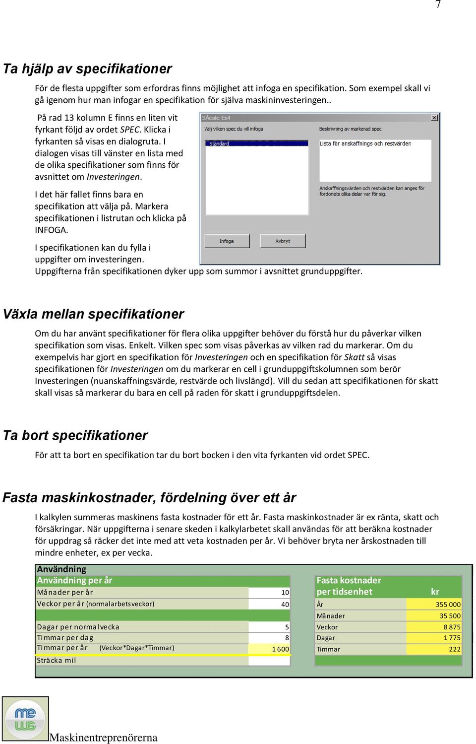 Klicka i fyrkanten så visas en dialogruta. I dialogen visas till vänster en lista med de olika specifikationer som finns för avsnittet om Investeringen.