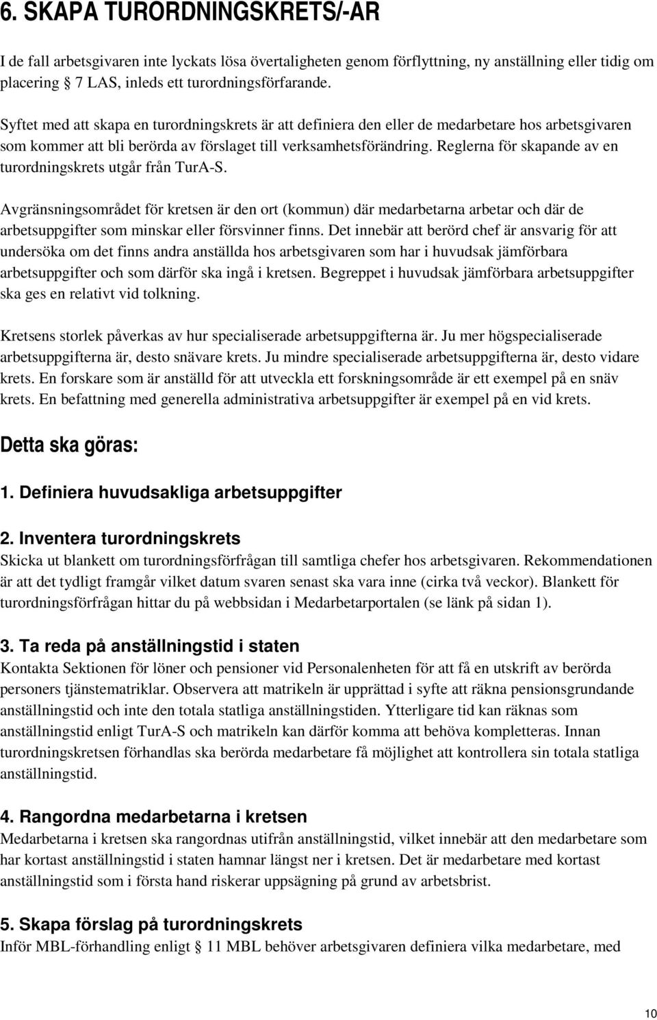 Reglerna för skapande av en turordningskrets utgår från TurA-S.