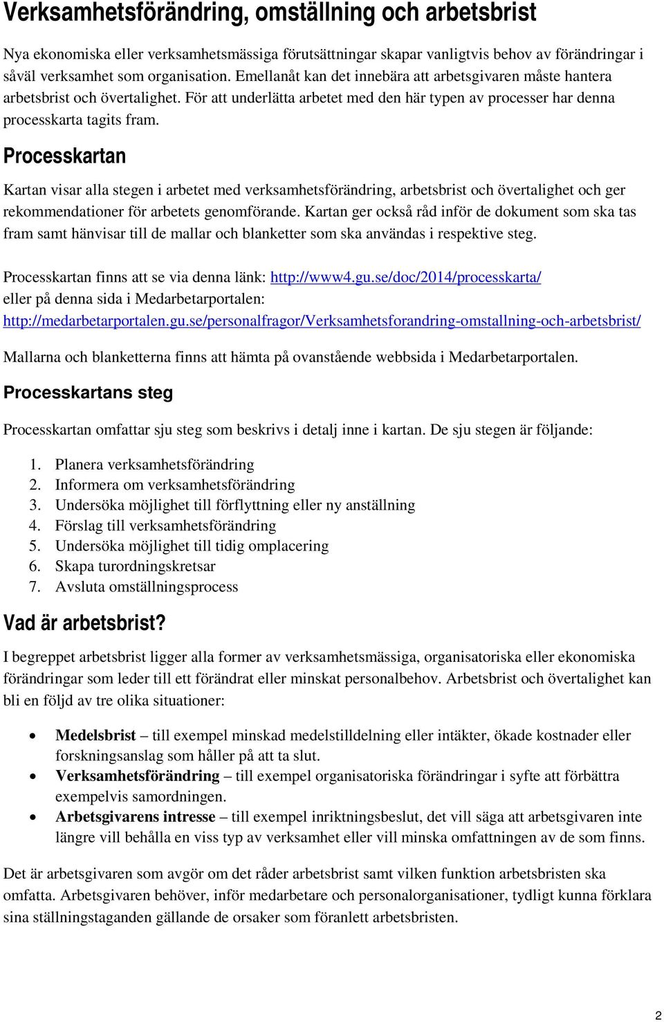 Processkartan Kartan visar alla stegen i arbetet med verksamhetsförändring, arbetsbrist och övertalighet och ger rekommendationer för arbetets genomförande.