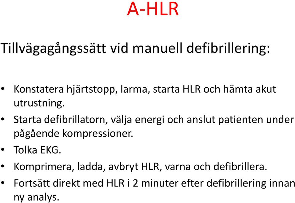 Starta defibrillatorn, välja energi och anslut patienten under pågående