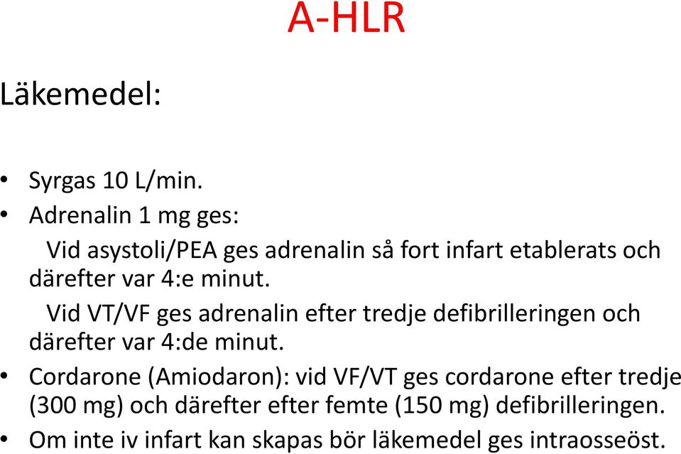 minut. Vid VT/VF ges adrenalin efter tredje defibrilleringen och därefter var 4:de minut.