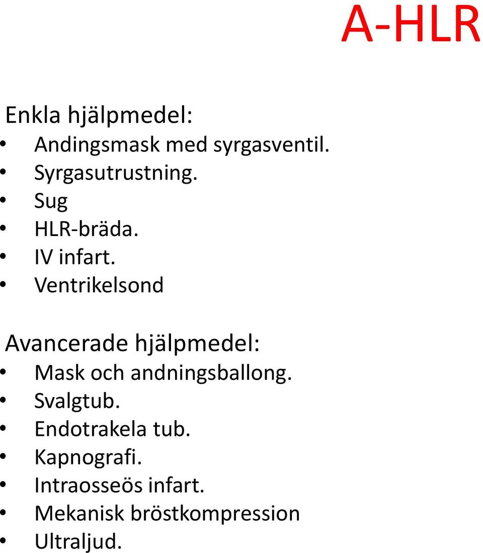 Ventrikelsond Avancerade hjälpmedel: Mask och andningsballong.