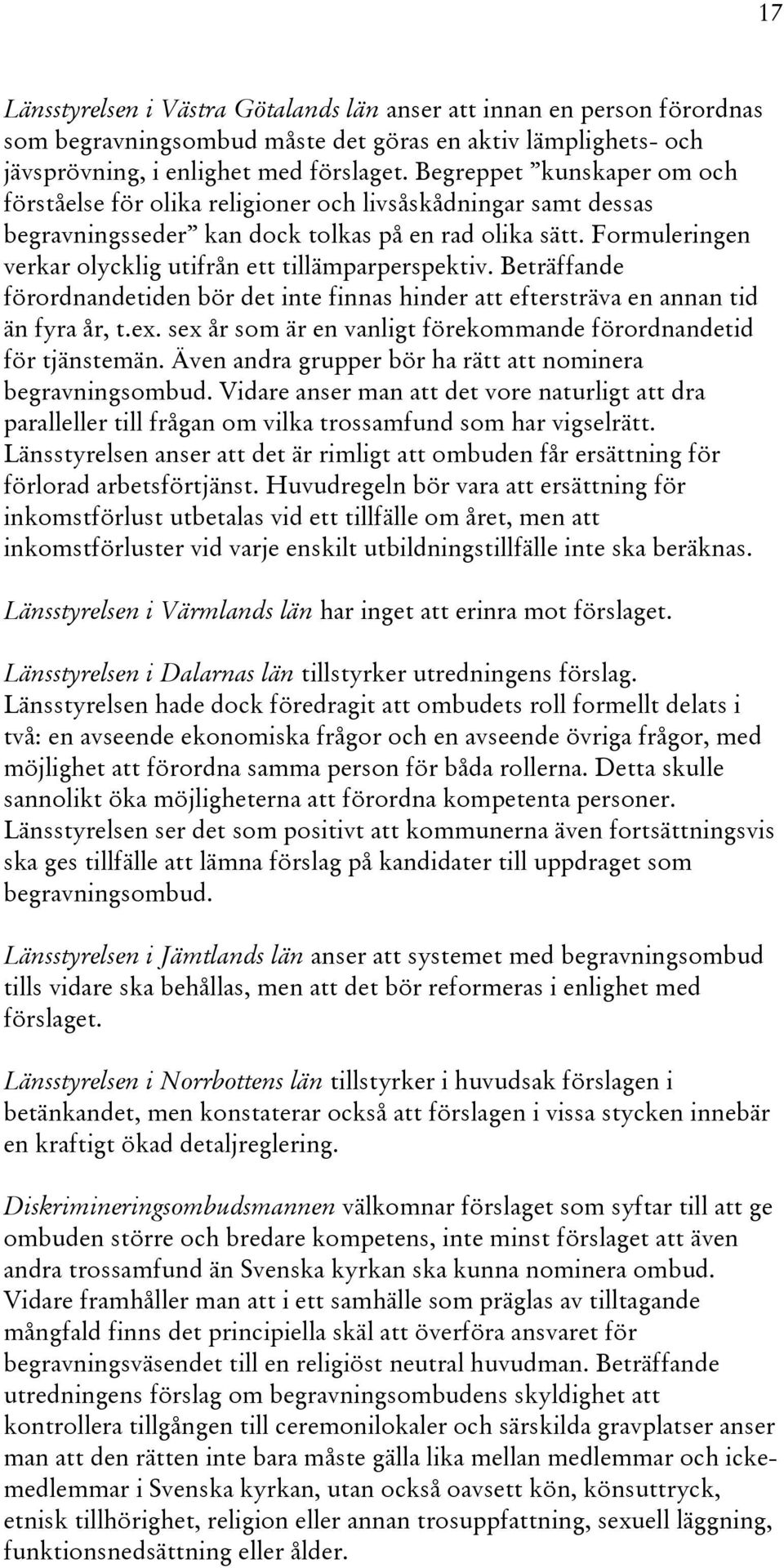 Formuleringen verkar olycklig utifrån ett tillämparperspektiv. Beträffande förordnandetiden bör det inte finnas hinder att eftersträva en annan tid än fyra år, t.ex.