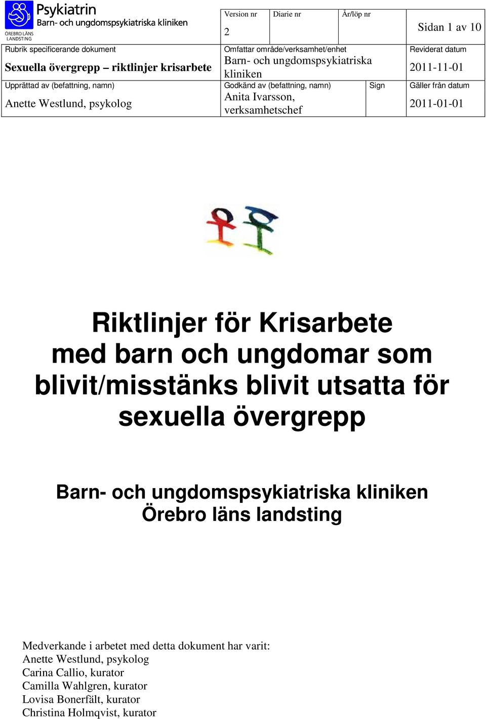 verksamhetschef 2011-01-01 Riktlinjer för Krisarbete med barn och ungdomar som blivit/misstänks blivit utsatta för sexuella övergrepp Barn- och ungdomspsykiatriska kliniken Örebro