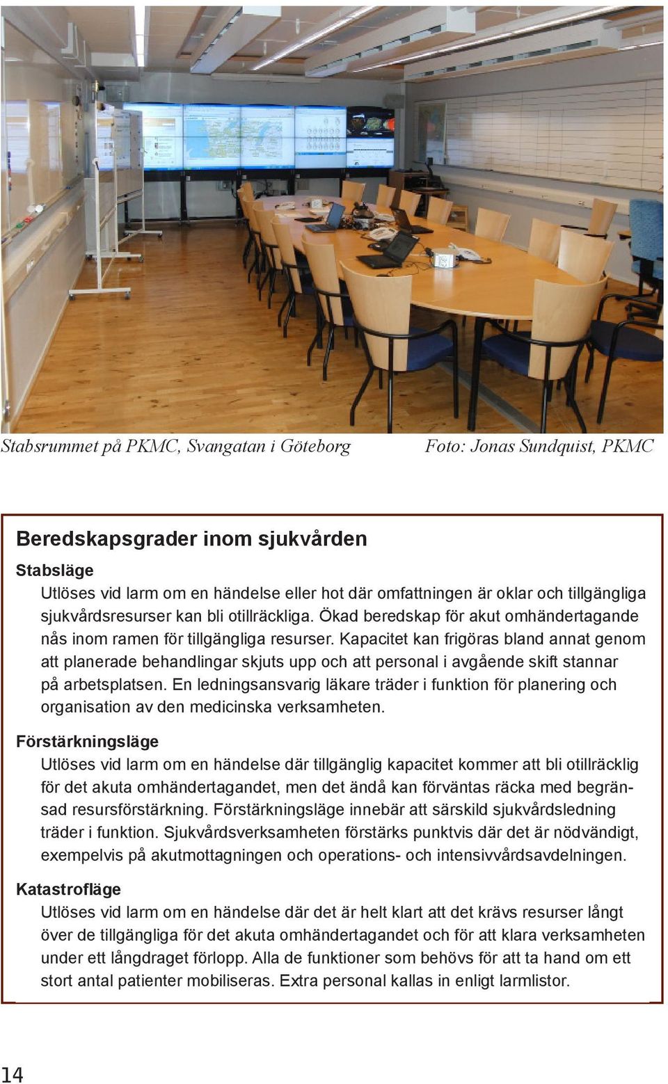 Kapacitet kan frigöras bland annat genom att planerade behandlingar skjuts upp och att personal i avgående skift stannar på arbetsplatsen.