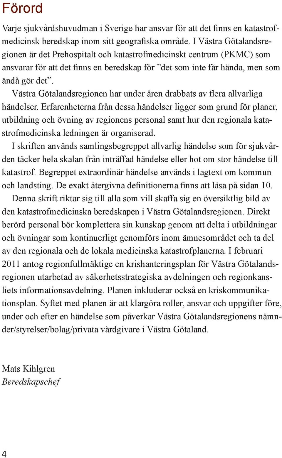 Västra Götalandsregionen har under åren drabbats av flera allvarliga händelser.