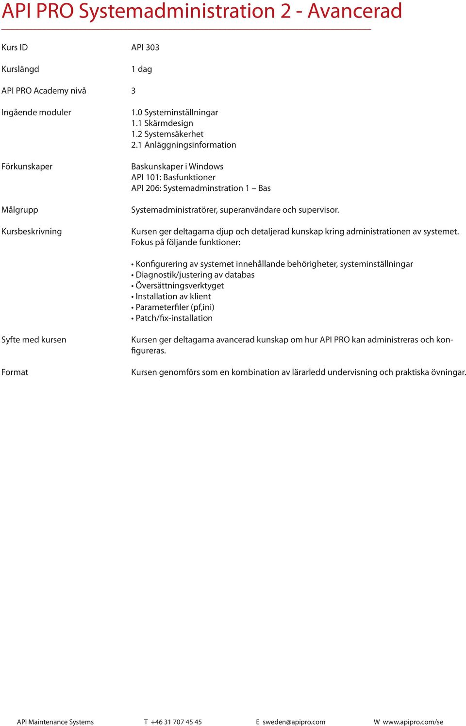 Kursen ger deltagarna djup och detaljerad kunskap kring administrationen av systemet.