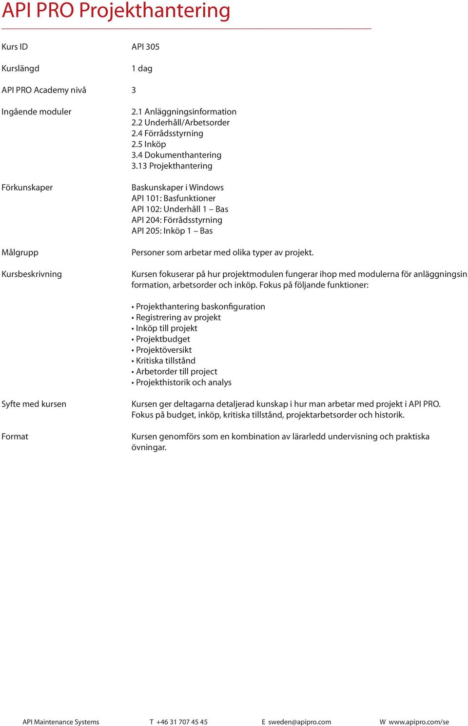 Kursen fokuserar på hur projektmodulen fungerar ihop med modulerna för anläggningsin formation, arbetsorder och inköp.