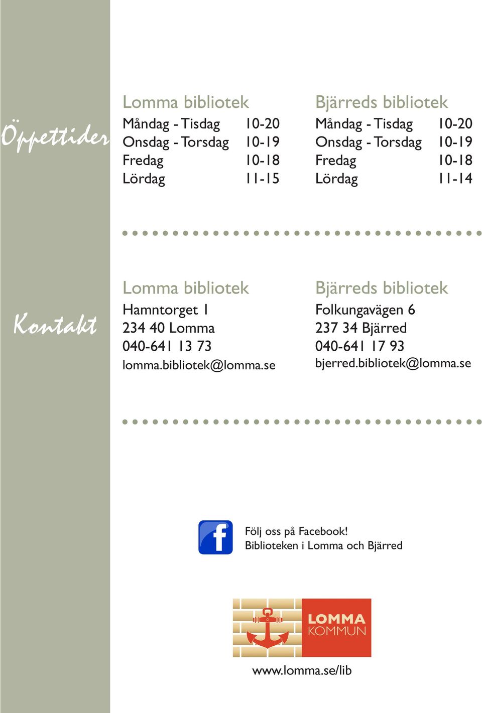 Hamntorget 1 234 40 Lomma 040-641 13 73 lomma.bibliotek@lomma.