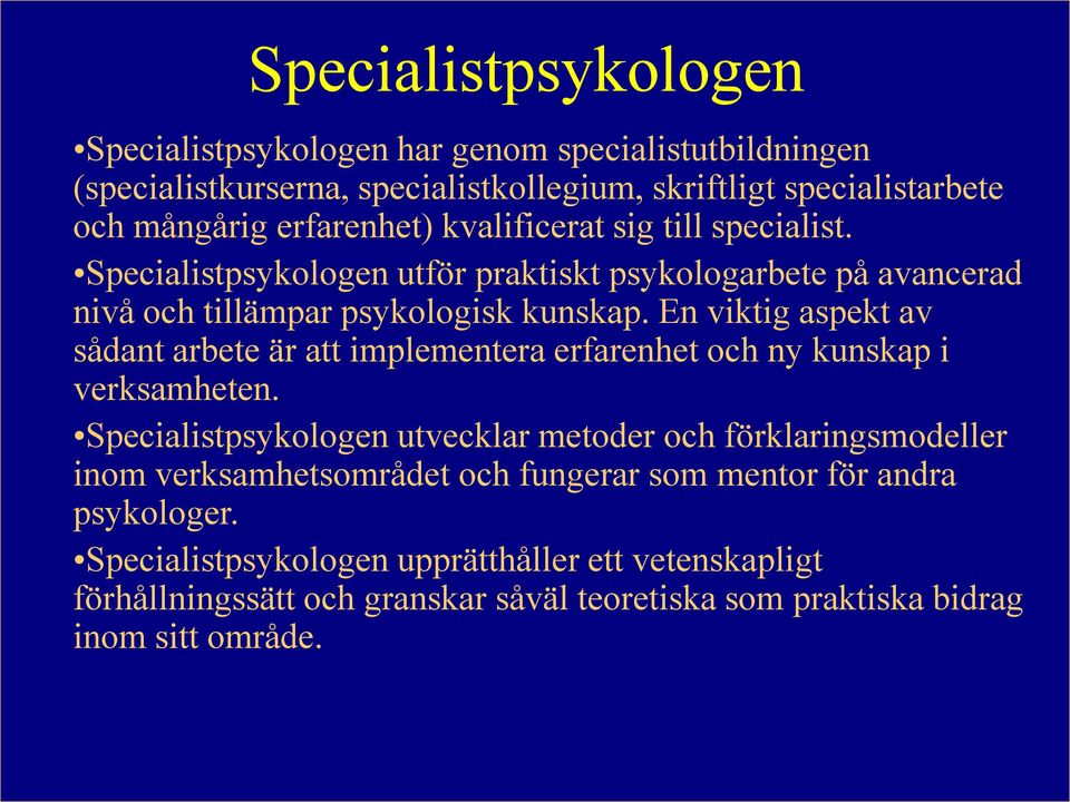 En viktig aspekt av sådant arbete är att implementera erfarenhet och ny kunskap i verksamheten.