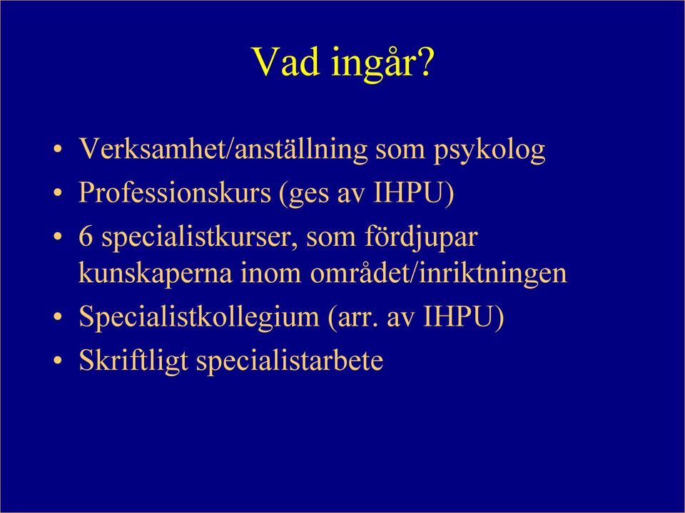 (ges av IHPU) 6 specialistkurser, som fördjupar