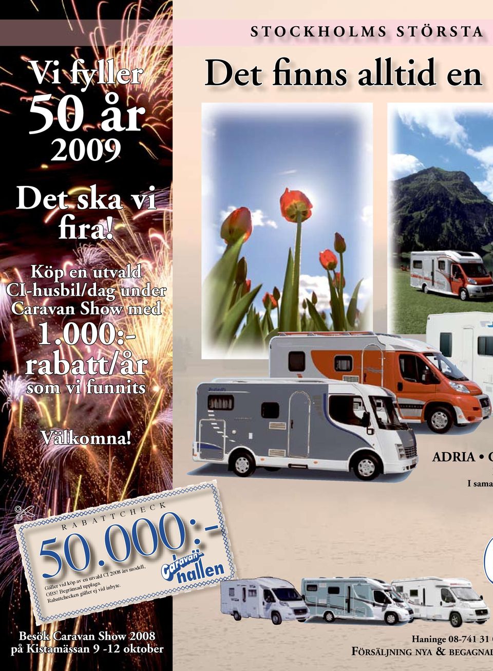 R A B A T T C H E C K ADRIA C M I sama Gäller vid köp av en utvald CI 2008 års modell, OBS!