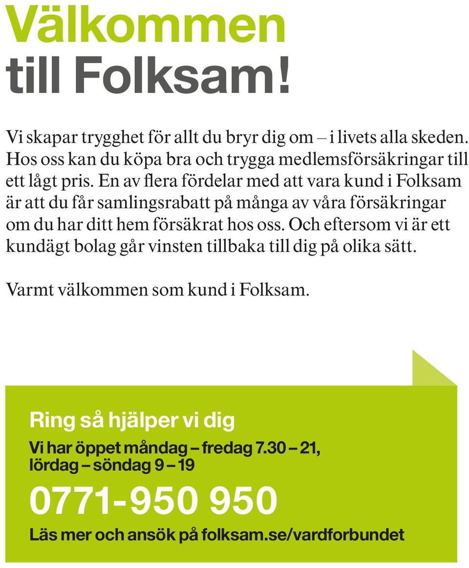 En av flera fördelar med att vara kund i Folksam är att du får samlingsrabatt på många av våra försäkringar om du har ditt hem försäkrat hos