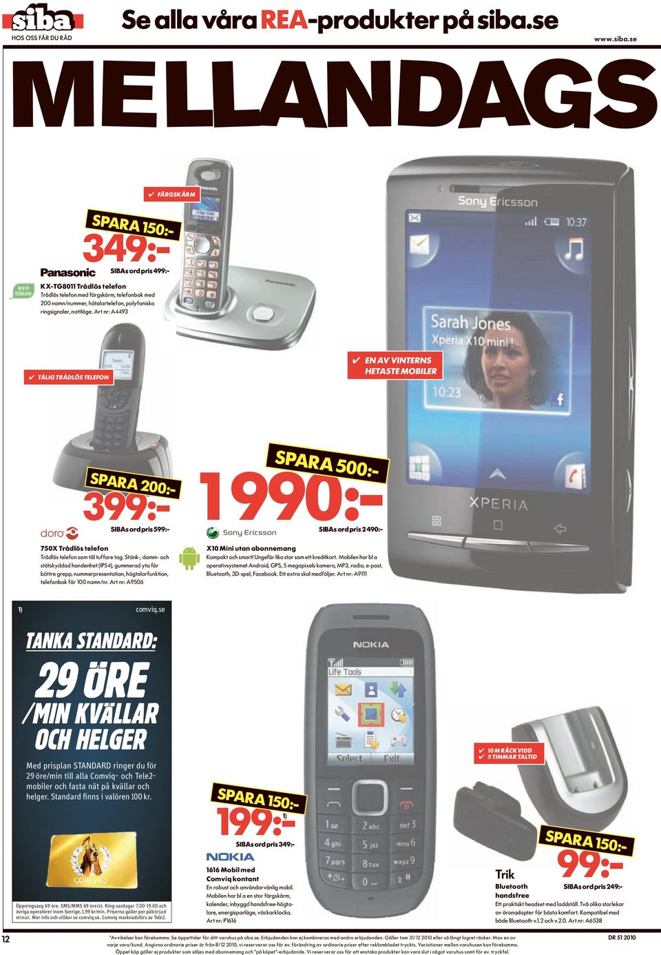 tål tuffare tag. Stänk-, damm- och stötskyddad handenhet (IP54), gummerad yta för bättre grepp, nummerpresentation, högtalarfunktion, telefonbok för 100 namn/nr. Art nr: A9506 Kompakt och smart!