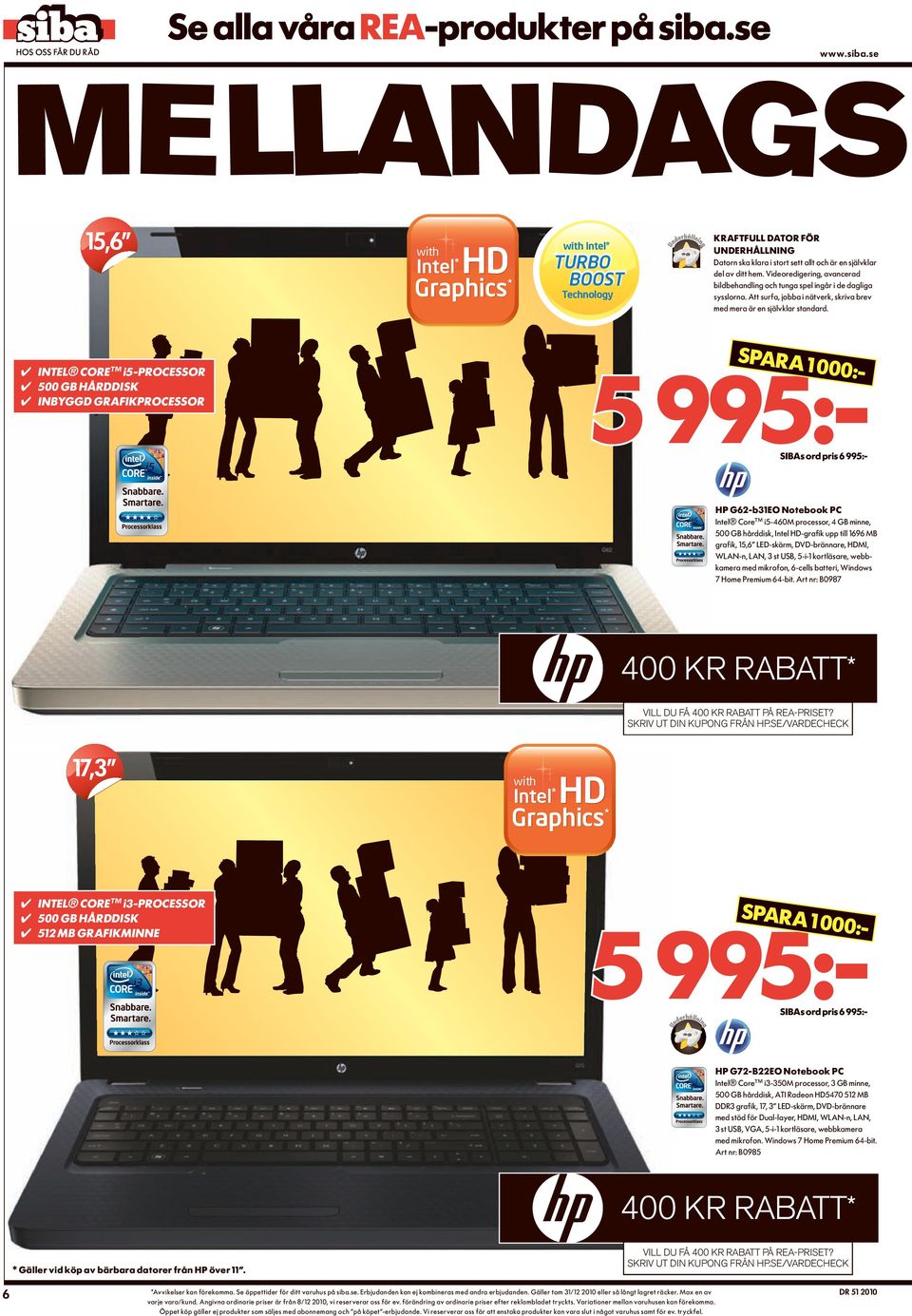 Technology SpARA 1 0 5 995:- INTEL CORE i5-processor 500 GB HÅRDDISK INByGGD GRAFIKpROCESSOR SIBAs ord pris 6 995:- Hp G62-b31EO Notebook pc Intel Core i5-460m processor, 4 GB minne, 500 GB hårddisk,